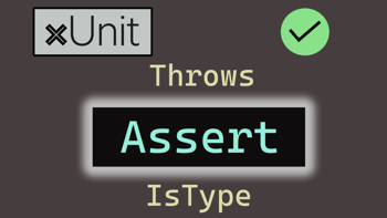 xUnit advanced Assert methods: Throws, IsType + more