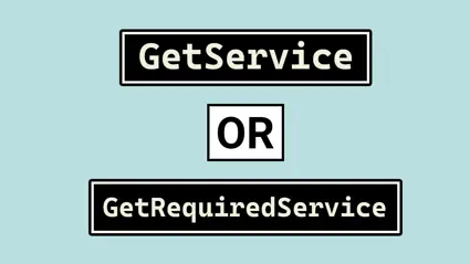 GetService or GetRequiredService in IServiceProvider?