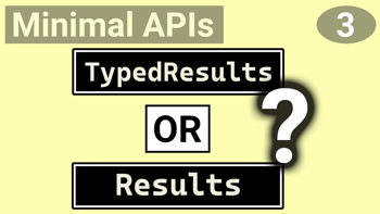 TypedResults or Results for Minimal API responses?